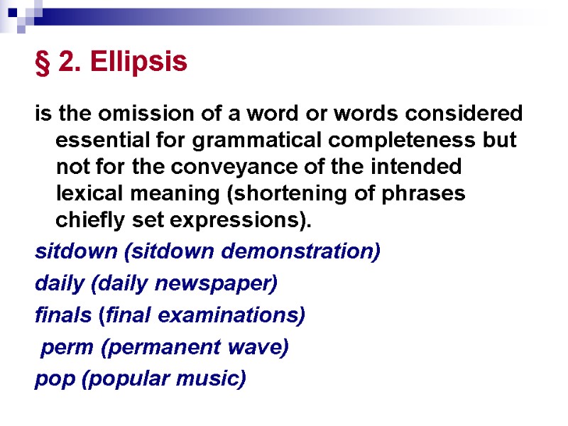 § 2. Ellipsis is the omission of a word or words considered essential for
